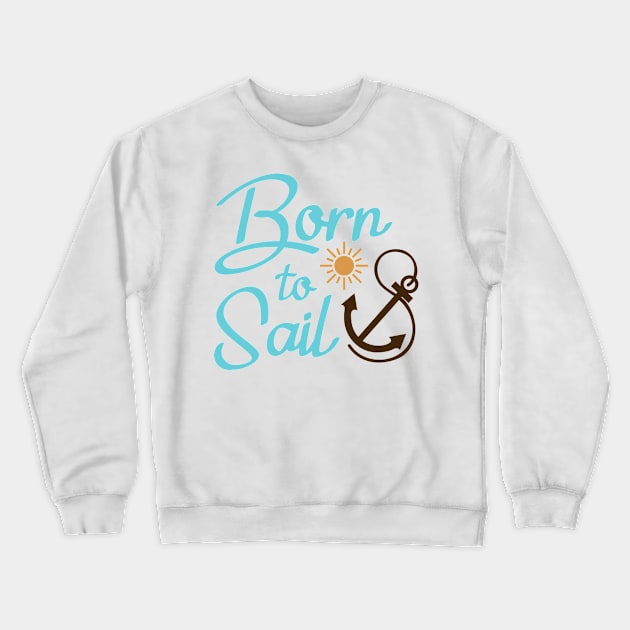 Born to Sail Crewneck Sweatshirt by Ombre Dreams